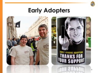 Early Adopters




                 9
 