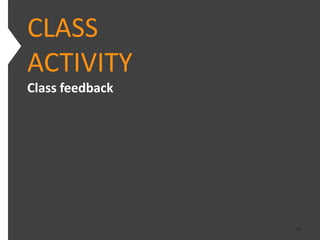 CLASS
ACTIVITY
Class feedback




                 48
 