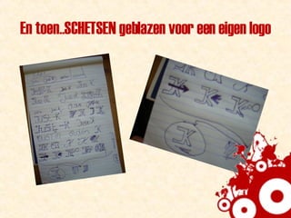 En toen..SCHETSEN geblazen voor een eigen logo 