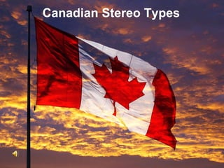 Canadian Stereo Types 