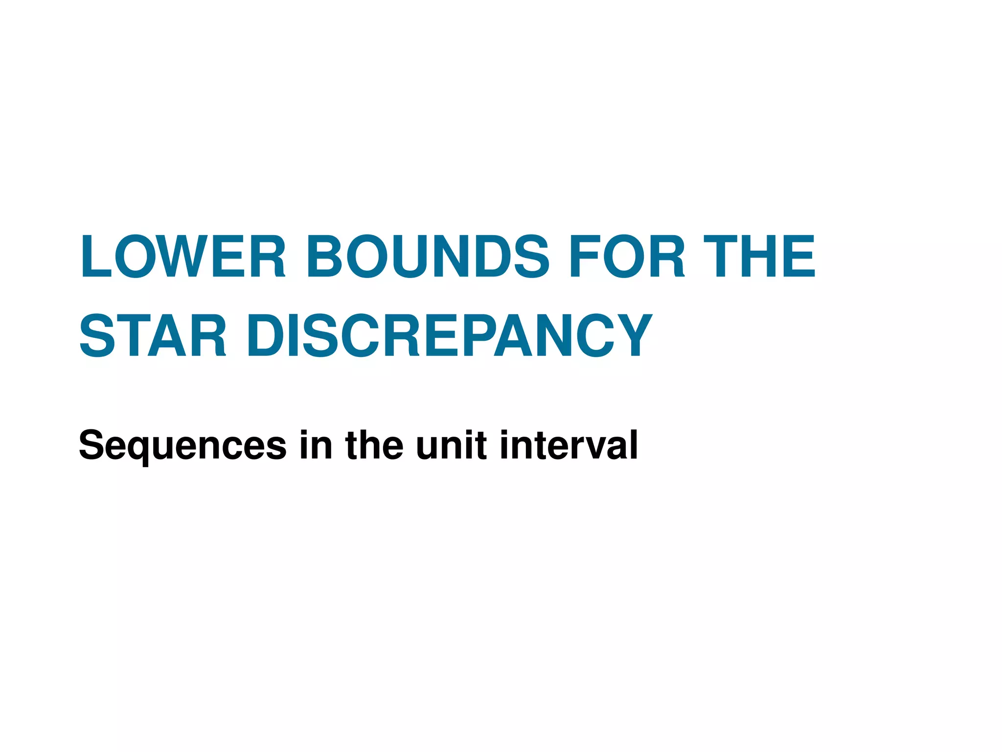 LOWER BOUNDS FOR THE
STAR DISCREPANCY
Sequences in the unit interval
 