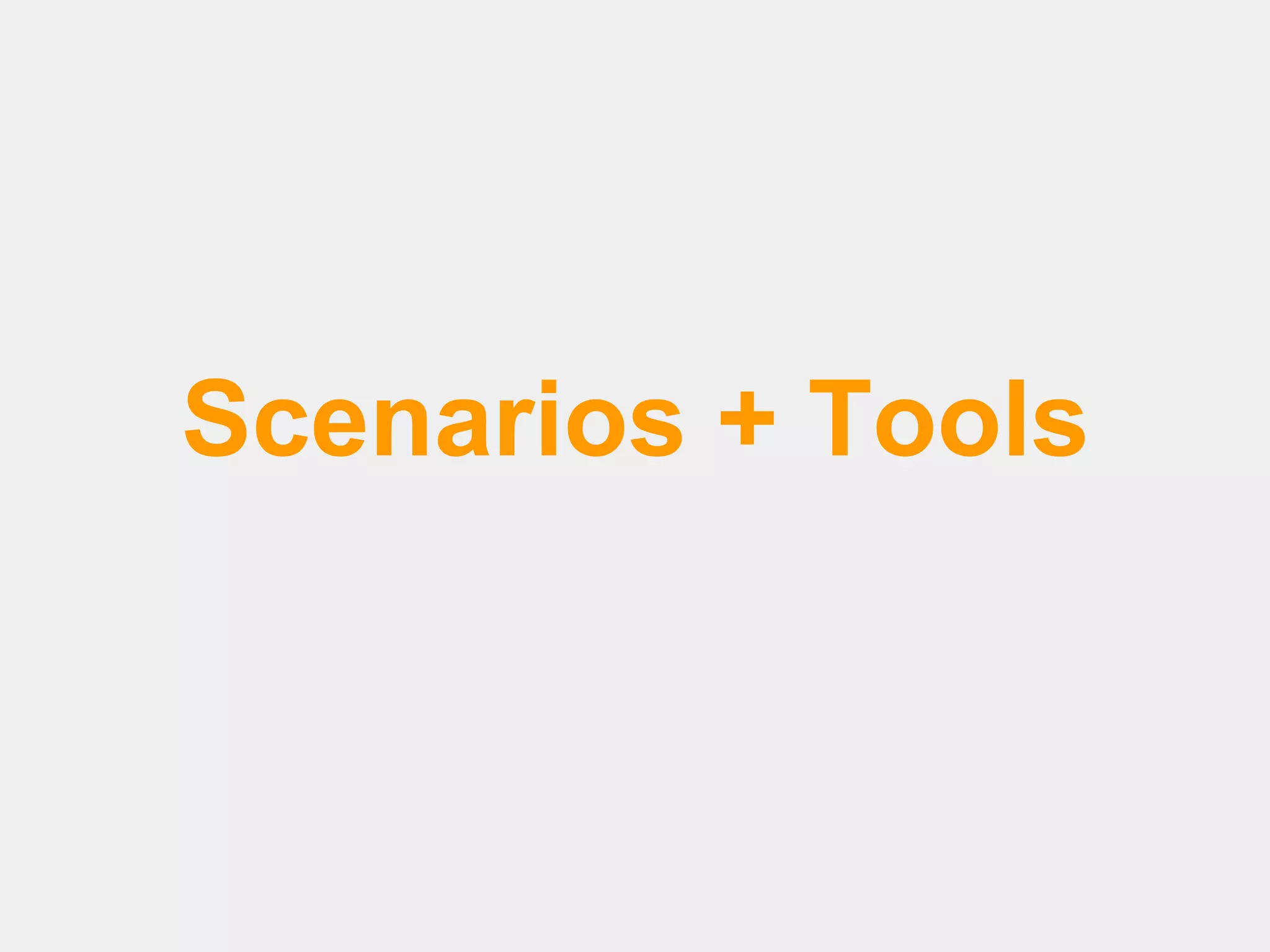 Scenarios + Tools

 