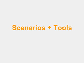 Scenarios + Tools

 