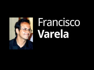 Francisco
Varela
 