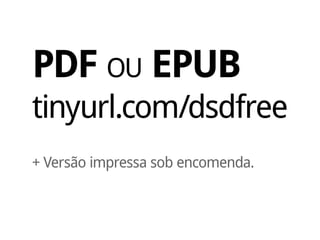 PDF ou EPUB
tinyurl.com/dsdfree
+ Versão impressa sob encomenda.
 