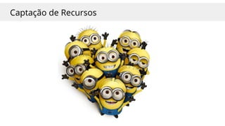 Captação de Recursos
 