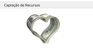 Captação de Recursos
 