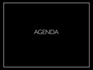 !
AGENDA
 