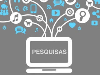 PESQUISAS
 