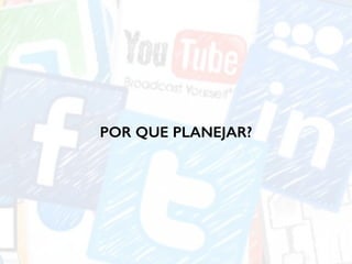 POR QUE PLANEJAR?
 