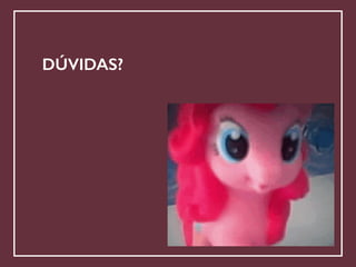 !
DÚVIDAS?
 