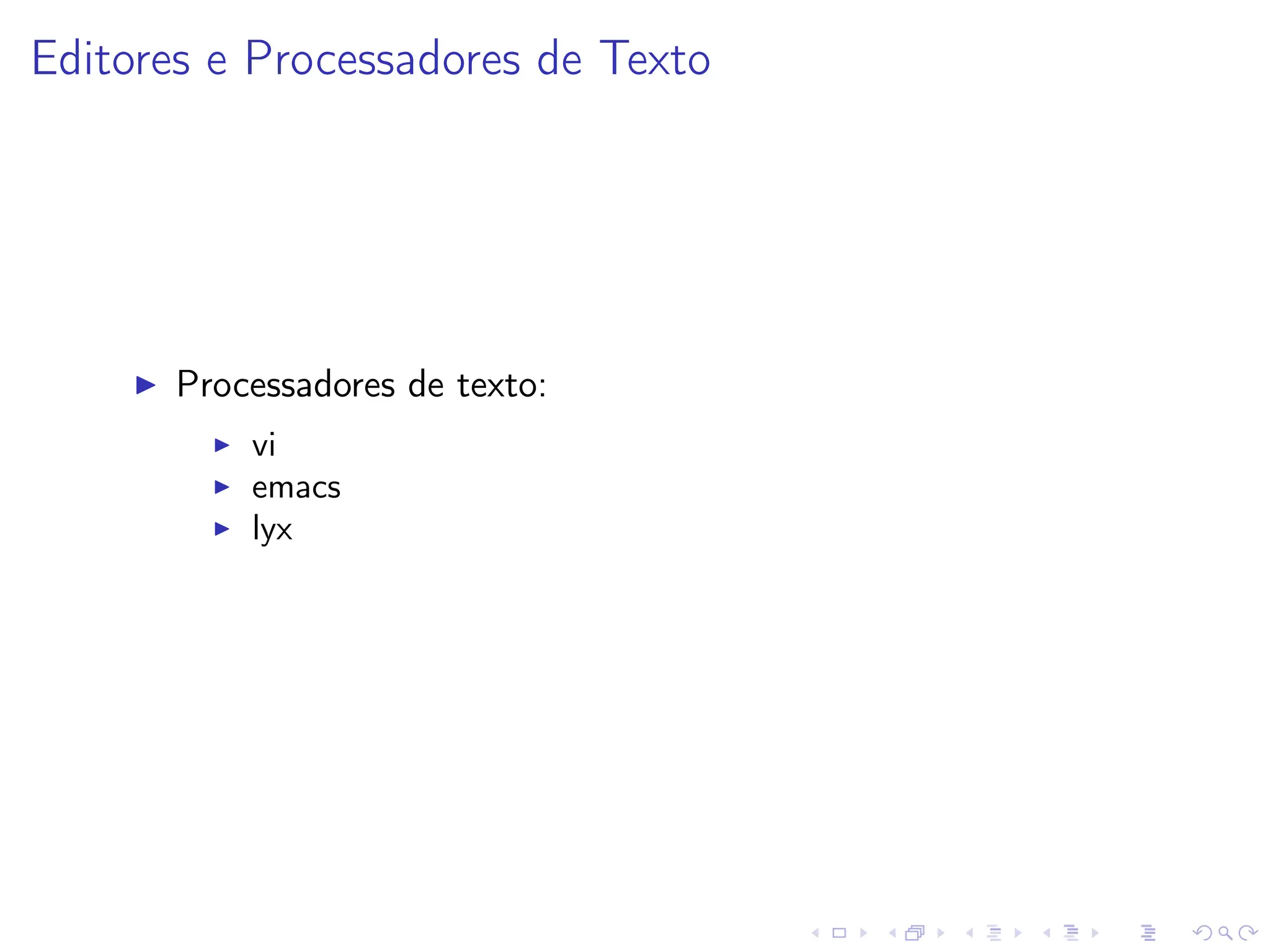 Editores e Processadores de Texto
I Processadores de texto:
I vi
I emacs
I lyx
 