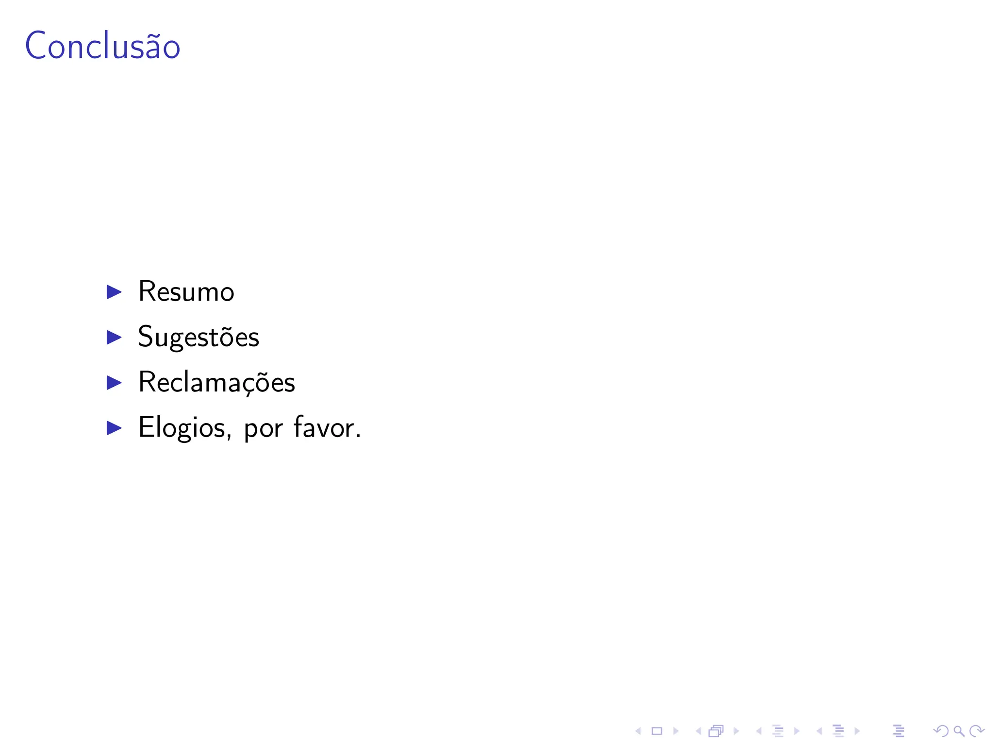 Conclusão
I Resumo
I Sugestões
I Reclamações
I Elogios, por favor.
 