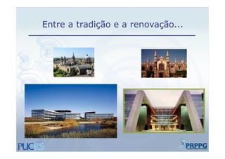 Entre a tradição e a renovação
                     renovação...
 
