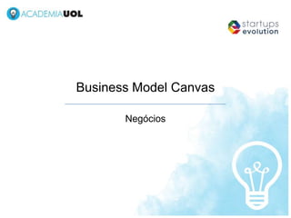 Business Model Canvas

       Negócios
 