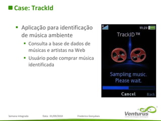 <ul><li>Case: TrackId </li></ul><ul><li>Aplicação para identificação de música ambiente </li></ul><ul><ul><li>Consulta a b...