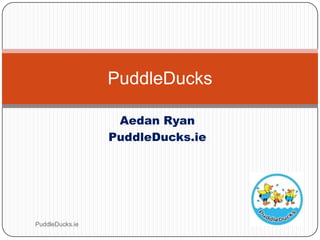Aedan Ryan PuddleDucks.ie PuddleDucks.ie PuddleDucks 