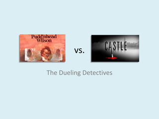 vs.  The Dueling Detectives 