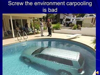 Screw the environment carpooling is bad 