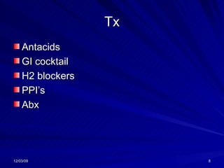 Tx Antacids GI cocktail H2 blockers PPI’s Abx 