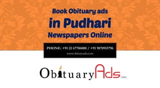 PHONE: +91 22 67706000 / +91 9870915796
www.obituryads.com
Book Obituary ads
in Pudhari
Newspapers Online
 