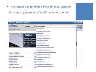  1) introduzca el término o frase en el cuadro de
búsqueda y pulse el botón Go o la tecla enter
 