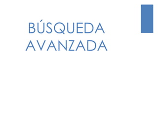 BÚSQUEDA
AVANZADA
 