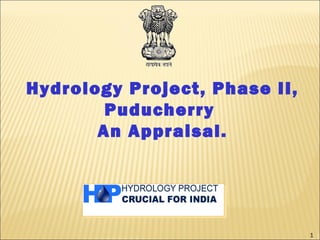 Hydrology Project, Phase II,
Puducherry
An Appraisal.
1
 
