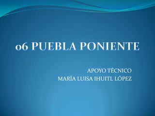 APOYO TÉCNICO
MARÍA LUISA IHUITL LÓPEZ
 