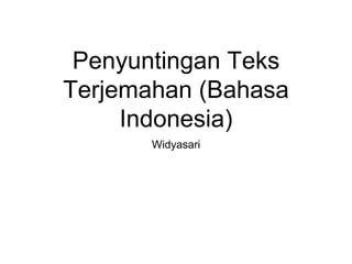Penyuntingan Teks
Terjemahan (Bahasa
Indonesia)
Widyasari
 