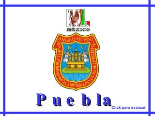 Puebla M L y méxico Click para avanzar 