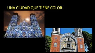 UNA CIUDAD QUE TIENE COLOR
 