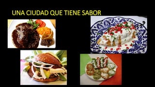 UNA CIUDAD QUE TIENE SABOR
 