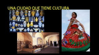 UNA CIUDAD QUE TIENE CULTURA
 
