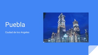 Puebla
Ciudad de los Angeles
 