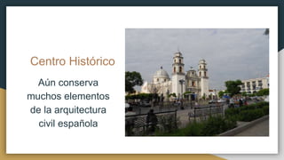 Centro Histórico
Aún conserva
muchos elementos
de la arquitectura
civil española
 