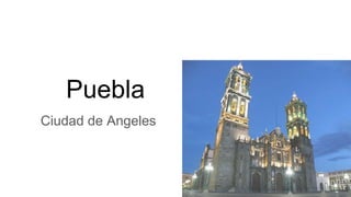 Puebla
Ciudad de Angeles
 