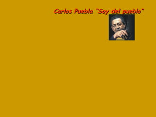 Carlos Puebla “Soy del pueblo” 