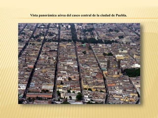 Vista panorámica aérea del casco central de la ciudad de Puebla.
 
