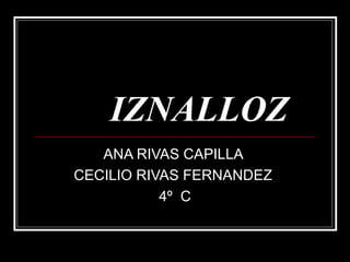 IZNALLOZ ANA RIVAS CAPILLA  CECILIO RIVAS FERNANDEZ  4º  C 