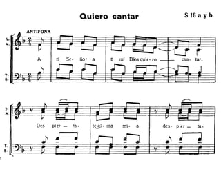 ANTIFONA
Quiero cantar S 16 a y b
S·
A
T.
8·
,/
" ""
,........ 1
,........, r---, ... ~ 1
-411 ¡; I..-l I
t...---J '---l V J-,,¿ I
Des· pier - (a. tul. ma mí· a des· pier - fa·
i
J n ¡
J.;..... 6-
r-l ~ ..- - - -:
 