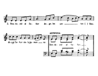 ~.~~
2. B~n.de. cid al S~. ñor án. ge.les san fos ( ) Ben-
ANTIFONA1)
- )
- l
.
• --...--- - W í ~ r I -di· c~ Se· ñor cie· lojJJ. men _ so.
Bm· de· cid al Se· ñor. _ 1--
r--I ¡ ..- '-~¡,
.. JIl.
. ..
-
 