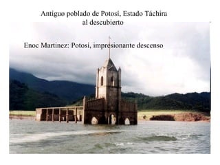 Antiguo  poblado de Potosí,  Estado Táchira al descubierto  Enoc Martinez: Potosí, impresionante descenso 