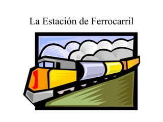 La Estación de Ferrocarril 
