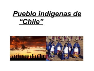 Pueblo indígenas de “Chile” 