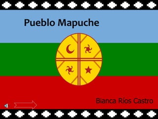 Pueblo Mapuche Bianca Ríos Castro 