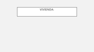VIVIENDA:
 