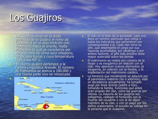 Los Guajiros <ul><li>Los Guajiros viven en la árida península de la Guajira al norte de Colombia y en el área limítrofe co...