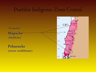 Pueblos Indígenas Zona Central


(Picunche)
Mapuche
(Huilliche)


Pehuenche
(sector cordillerano)
 