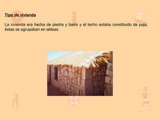 Tipo de vivienda

La vivienda era hecha de piedra y barro y el techo estaba constituido de paja,
éstas se agrupaban en aldeas.
 